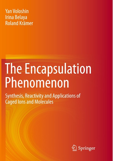 The Encapsulation Phenomenon: Synthesis, Reactivity and Applications of Caged Ions and Molecules