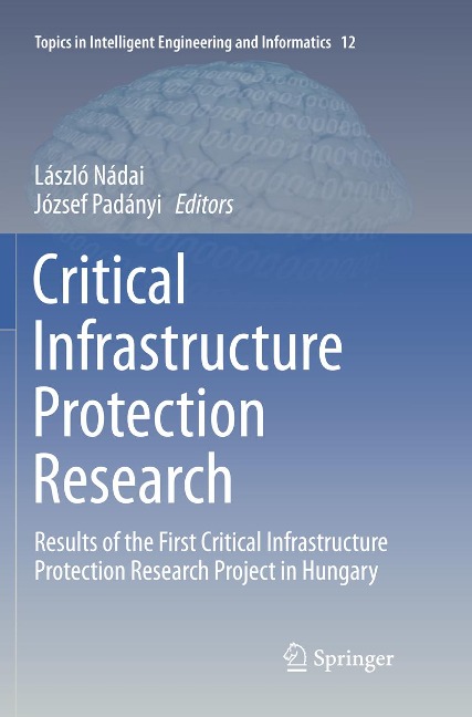 Critical Infrastructure Protection Research: Results of the First Critical Infrastructure Protection Research Project in Hungary