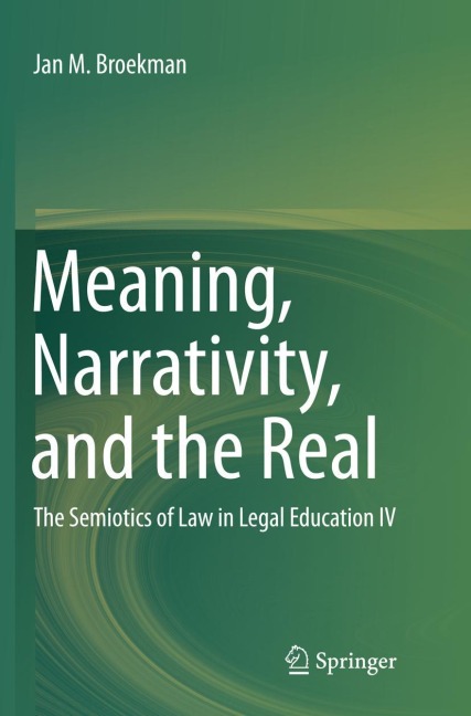 Meaning, Narrativity, and the Real: The Semiotics of Law in Legal Education IV