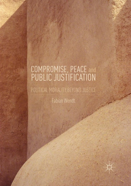Compromise, Peace and Public Justification: Political Morality Beyond Justice