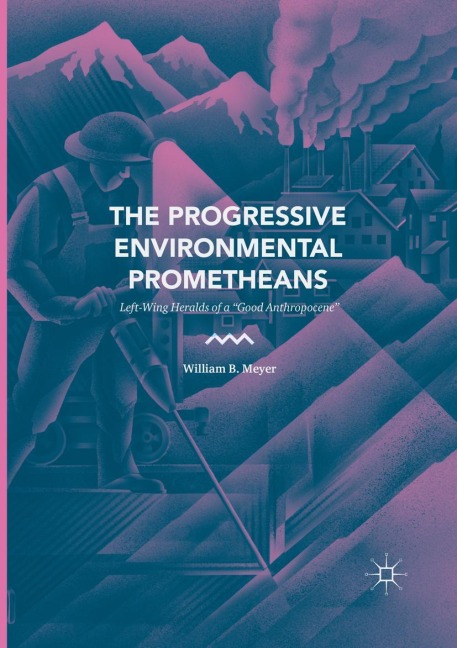 The Progressive Environmental Prometheans: Left-Wing Heralds of a Good Anthropocene