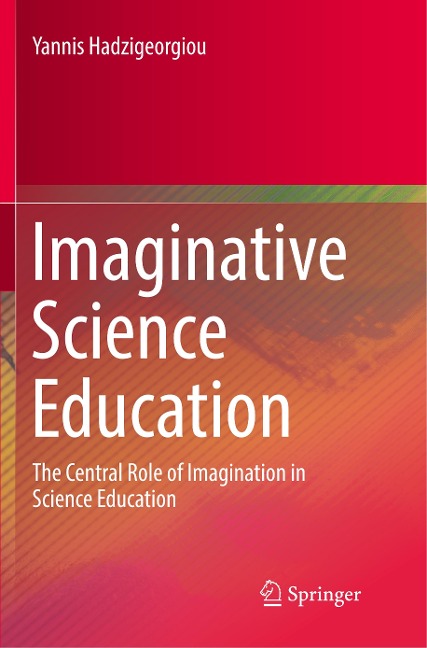 Imaginative Science Education: The Central Role of Imagination in Science Education
