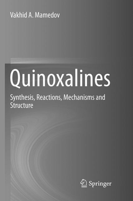 Quinoxalines: Synthesis, Reactions, Mechanisms and Structure