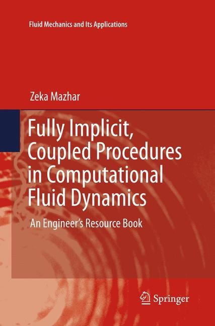 Fully Implicit, Coupled Procedures in Computational Fluid Dynamics: An Engineers Resource Book