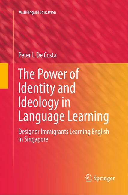 The Power of Identity and Ideology in Language Learning: Designer Immigrants Learning English in Singapore