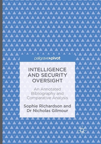 Intelligence and Security Oversight An Annotated Bibliography and Comparative Analysis