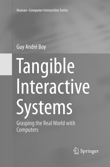 Tangible Interactive Systems: Grasping the Real World with Computers