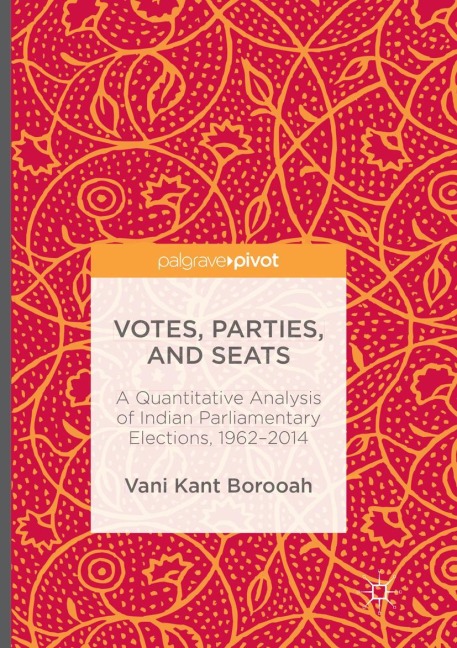 Votes, Parties, and Seats: A Quantitative Analysis of Indian Parliamentary Elections, 1962-2014