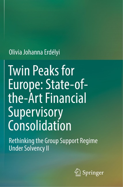 Twin Peaks for Europe: State-of-the-Art Financial Supervisory Consolidation: Rethinking the Group Support Regime Under Solvency II