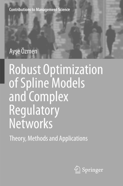Robust Optimization of Spline Models and Complex Regulatory Networks: Theory, Methods and Applications