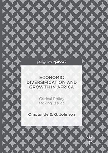 Economic Diversification and Growth in Africa Critical Policy Making Issues