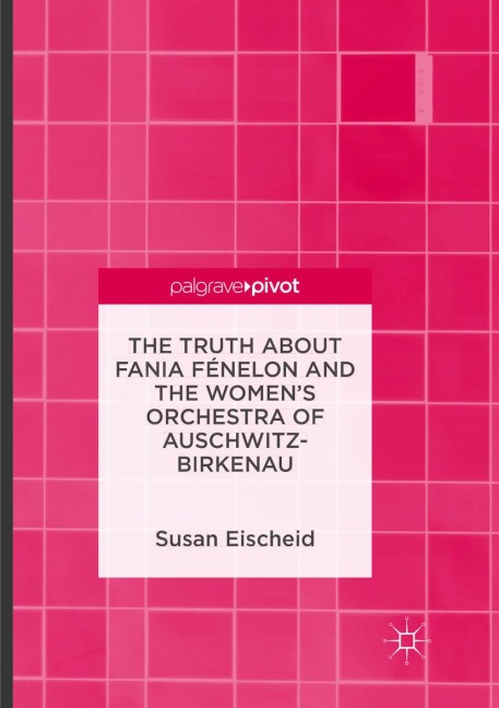The Truth about Fania Fénelon and the Womens Orchestra of Auschwitz-Birkenau