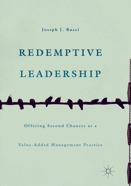 Redemptive Leadership: Offering Second Chances as a Value-Added Management Practice