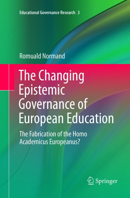 The Changing Epistemic Governance of European Education: The Fabrication of the Homo Academicus Europeanus?