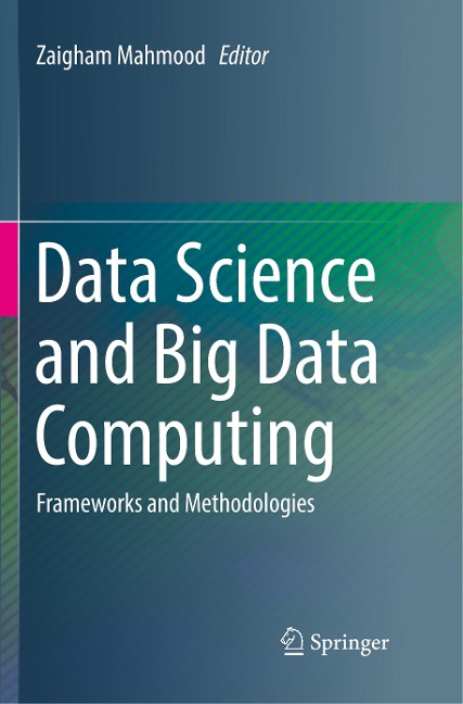 Data Science and Big Data Computing: Frameworks and Methodologies