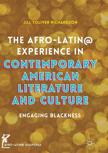 The Afro-Latin@ Experience in Contemporary American Literature and Culture: Engaging Blackness