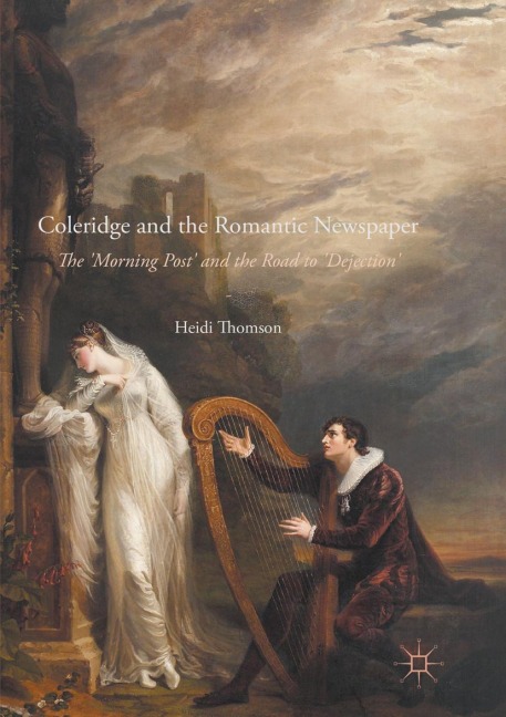 Coleridge and the Romantic Newspaper: The Morning Post and the Road to Dejection