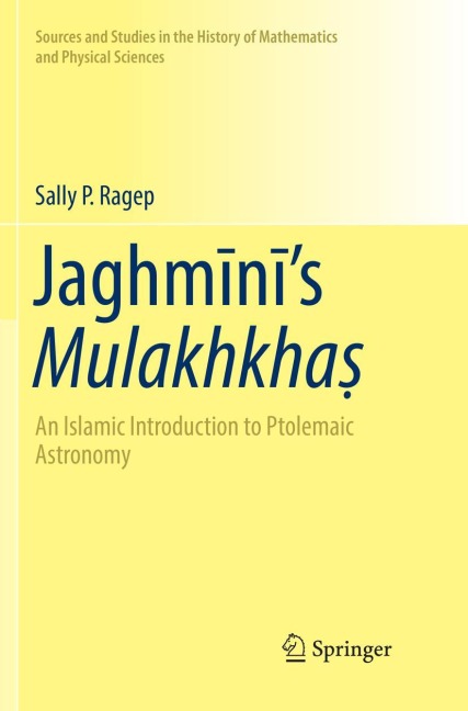 Jaghm¿n¿s Mulakhkha¿: An Islamic Introduction to Ptolemaic Astronomy