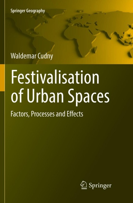 Festivalisation of Urban Spaces: Factors, Processes and Effects