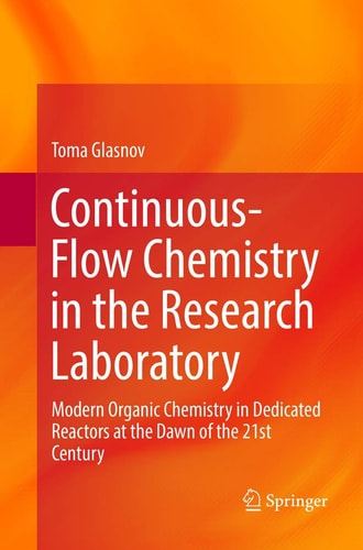 Continuous-Flow Chemistry in the Research Laboratory Modern Organic Chemistry in Dedicated Reactors at the Dawn of the 21st Century
