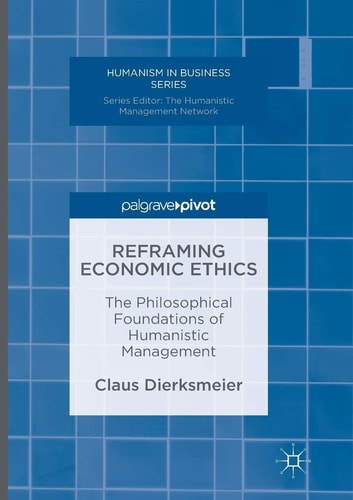 Reframing Economic Ethics The Philosophical Foundations of Humanistic Management