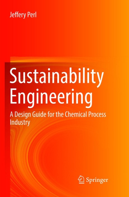Sustainability Engineering: A Design Guide for the Chemical Process Industry