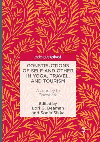 Constructions of Self and Other in Yoga, Travel, and Tourism A Journey to Elsewhere