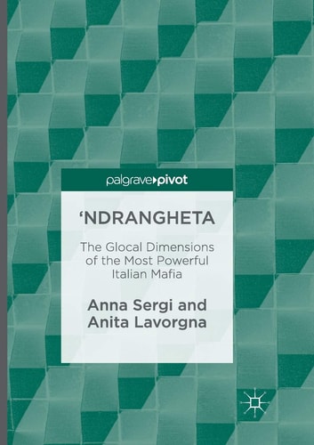 'Ndrangheta The Glocal Dimensions of the Most Powerful Italian Mafia