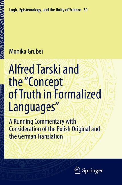 Alfred Tarski and the Concept of Truth in Formalized Languages: A Running Commentary with Consideration of the Polish Original and the German Translation
