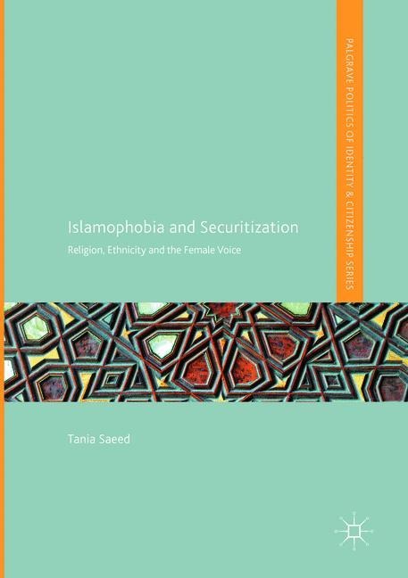 Islamophobia and Securitization: Religion, Ethnicity and the Female Voice
