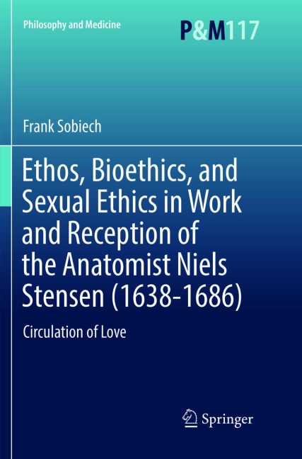 Ethos, Bioethics, and Sexual Ethics in Work and Reception of the Anatomist Niels Stensen (1638-1686): Circulation of Love