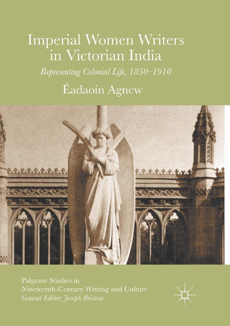 Imperial Women Writers in Victorian India: Representing Colonial Life, 1850-1910