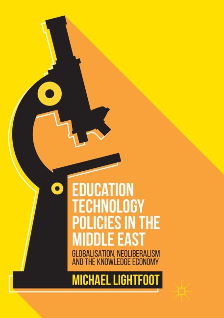 Education Technology Policies in the Middle East: Globalisation, Neoliberalism and the Knowledge Economy