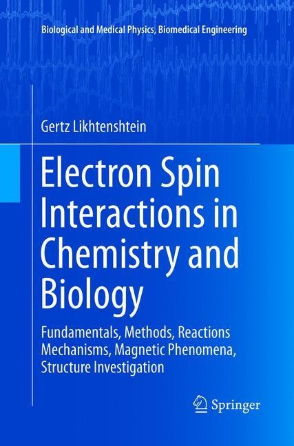 Electron Spin Interactions in Chemistry and Biology: Fundamentals, Methods, Reactions Mechanisms, Magnetic Phenomena, Structure Investigation