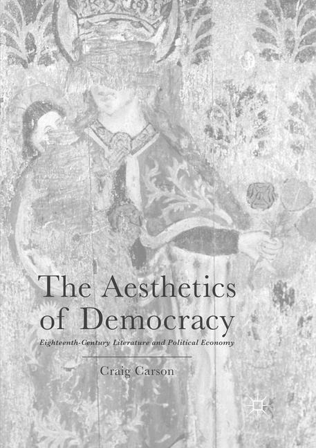 The Aesthetics of Democracy: Eighteenth-Century Literature and Political Economy