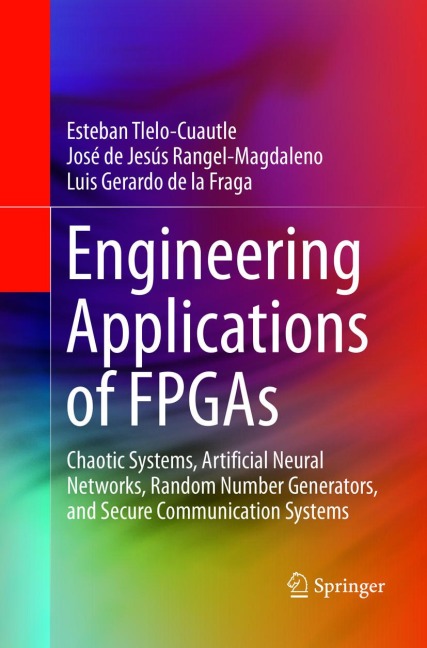 Engineering Applications of FPGAs: Chaotic Systems, Artificial Neural Networks, Random Number Generators, and Secure Communication Systems
