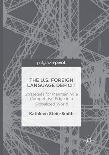 The U.S. Foreign Language Deficit Strategies for Maintaining a Competitive Edge in a Globalized World