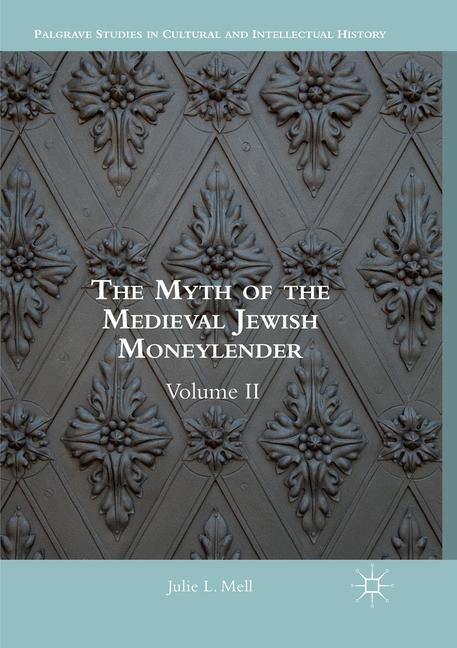 The Myth of the Medieval Jewish Moneylender: Volume II
