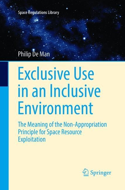 Exclusive Use in an Inclusive Environment: The Meaning of the Non-Appropriation Principle for Space Resource Exploitation