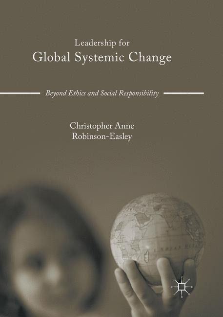 Leadership for Global Systemic Change: Beyond Ethics and Social Responsibility