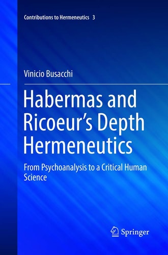 Habermas and Ricoeur’s Depth Hermeneutics From Psychoanalysis to a Critical Human Science