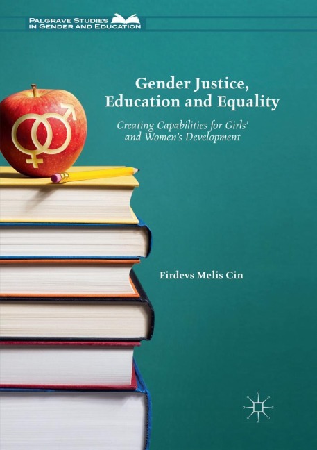Gender Justice, Education and Equality: Creating Capabilities for Girls and Womens Development