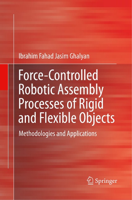 Force-Controlled Robotic Assembly Processes of Rigid and Flexible Objects: Methodologies and Applications