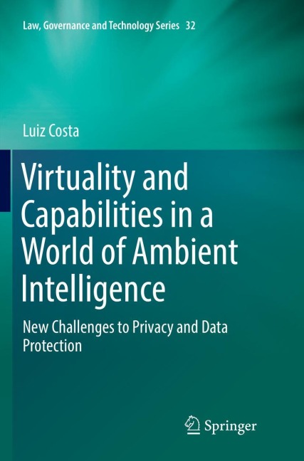 Virtuality and Capabilities in a World of Ambient Intelligence: New Challenges to Privacy and Data Protection