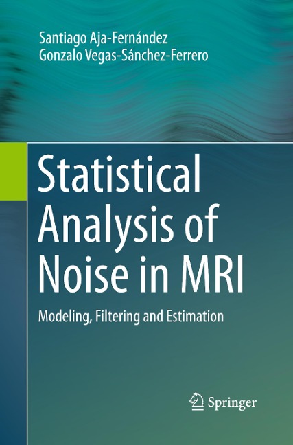 Statistical Analysis of Noise in MRI: Modeling, Filtering and Estimation