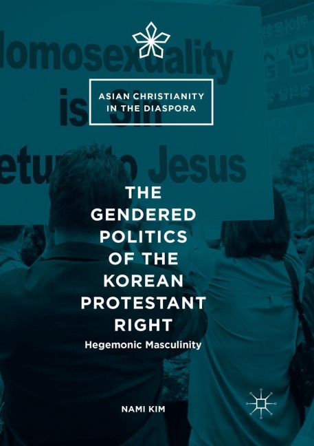 The Gendered Politics of the Korean Protestant Right: Hegemonic Masculinity