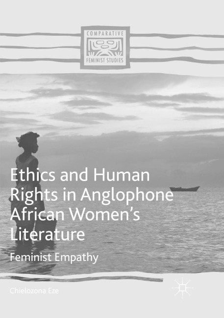 Ethics and Human Rights in Anglophone African Womens Literature: Feminist Empathy