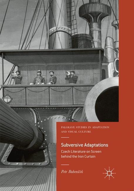 Subversive Adaptations: Czech Literature on Screen behind the Iron Curtain