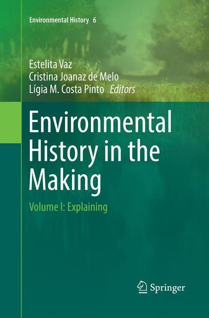 Environmental History in the Making: Volume I: Explaining