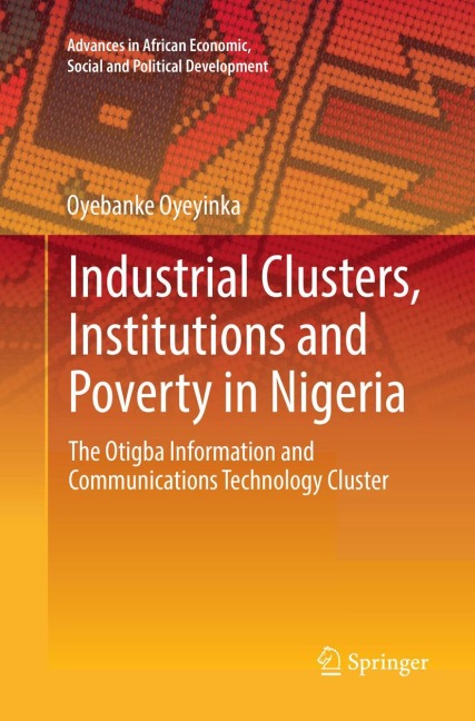 Industrial Clusters, Institutions and Poverty in Nigeria: The Otigba Information and Communications Technology Cluster